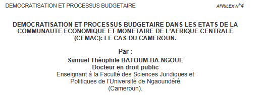 DEMOCRATISATION ET PROCESSUS BIDGETAIRE DANS LES ETATS DE LA COMMUNAUTE ECONOMIQUE ET MONETARE DE L'AFRIQUE CENTRALE (CEMAC)DE L'AFRIQUE: LE CAS DU CAMEROUN