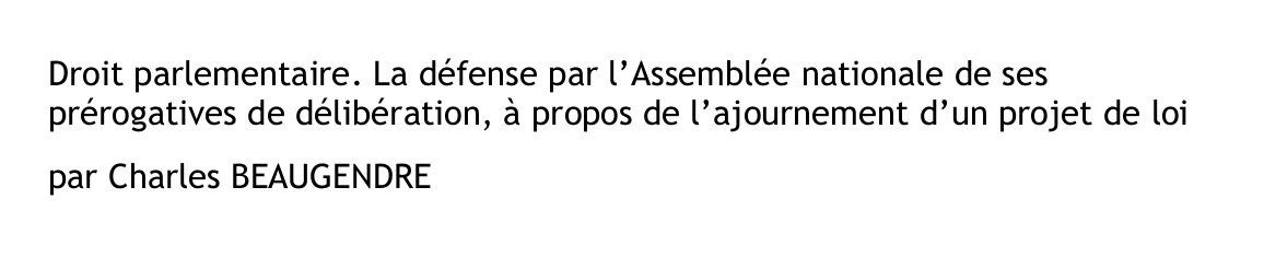 Droit parlementaire. La défense par l’Assemblée nationale de ses  prérogatives de délibération, à propos de l’ajournement d’un projet de loi