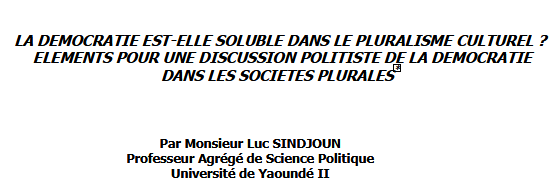 LA DEMOCRATIE EST-ELLE SOLUBLE DANS LE PLURALISME CULTUREL ? ELEMENTS POUR UNE DISCUSSION POLITISTE DE LA DEMOCRATIE DANS LES SOCIETES PLURALES*