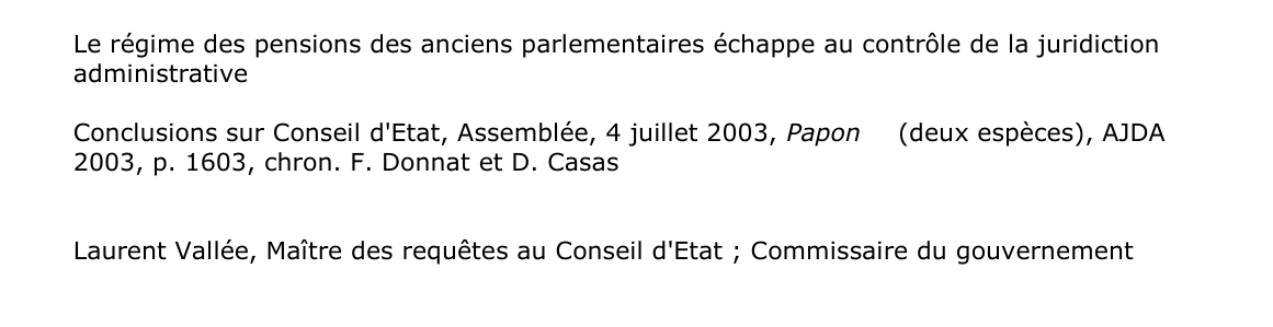 Le régime des pensions des anciens parlementaires échappe au contrôle de la juridiction  administrative  Conclusions sur Conseil d'Etat, Assemblée, 4 juillet 2003, Papon    2003, p. 1603, chron. F. Donnat et D. Casas
