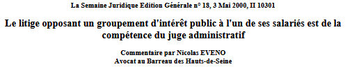 Le litige opposant un groupement d'intérêt public à l'un de ses salariés est de la compétence du juge administratif