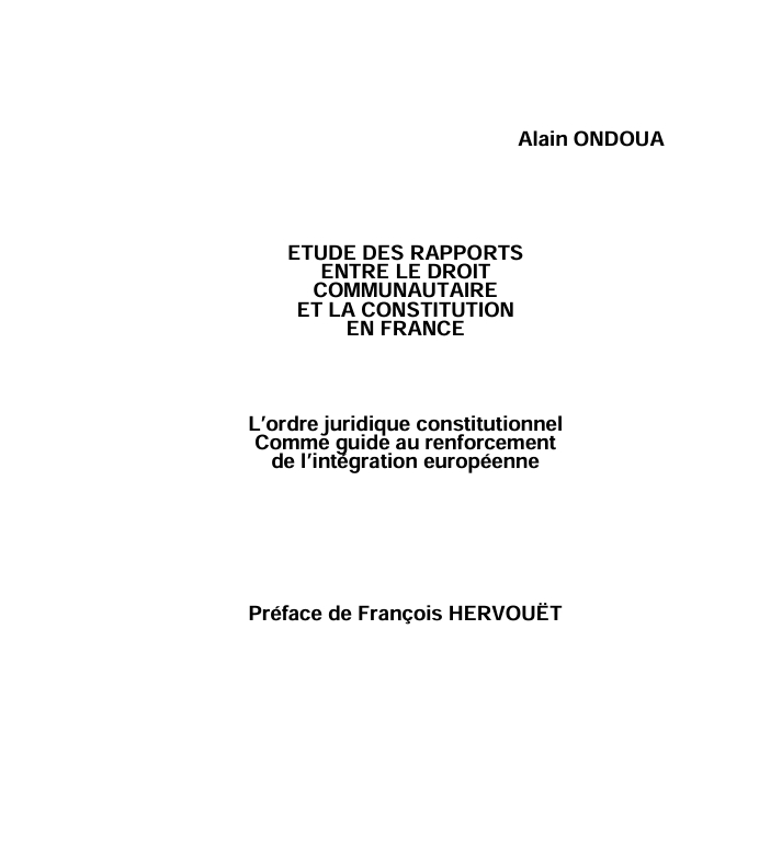 ETUDE DES RAPPORTS ENTRE LE DROIT COMMUNAUTAIRE ET LA CONSTITUTION EN FRANCE : L’ordre juridique constitutionnel Comme guide au renforcement de l’intégration européenne