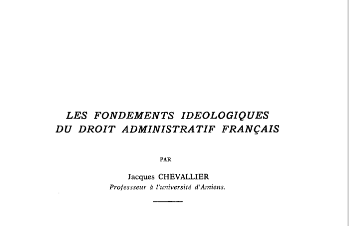 LES FONDEMENTS IDEOLOGIQUES DU DROIT ADMINISTRATIF FRANÇAIS