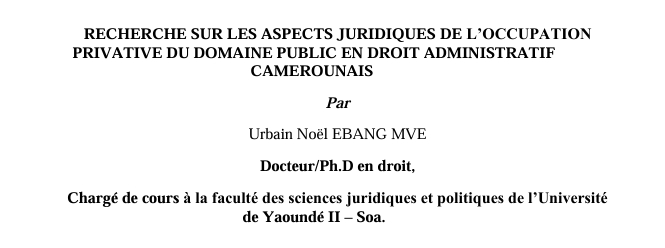 RECHERCHE SUR LES ASPECTS JURIDIQUES DE L’OCCUPATION  PRIVATIVE DU DOMAINE PUBLIC EN DROIT ADMINISTRATIF  CAMEROUNAIS