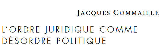 L’ORDRE JURIDIQUE COMME DÉSORDRE POLITIQUE