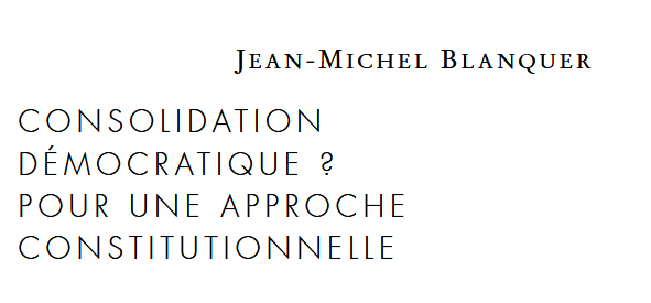 CONSOLIDATION DÉMOCRATIQUE ? POUR UNE APPROCHE  CONSTITUTIONNELLE