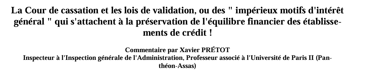 La Cour de cassation et les lois de validation, ou des " impérieux motifs d'intérêt  général " qui s'attachent à la préservation de l'équilibre financier des établisse ments de crédit !