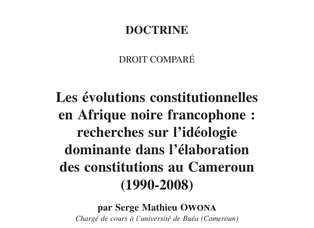Les évolutions constitutionnelles  en Afrique noire francophone :  recherches sur l’idéologie  dominante dans l’élaboration  des constitutions au cameroun  (1990‑2008)