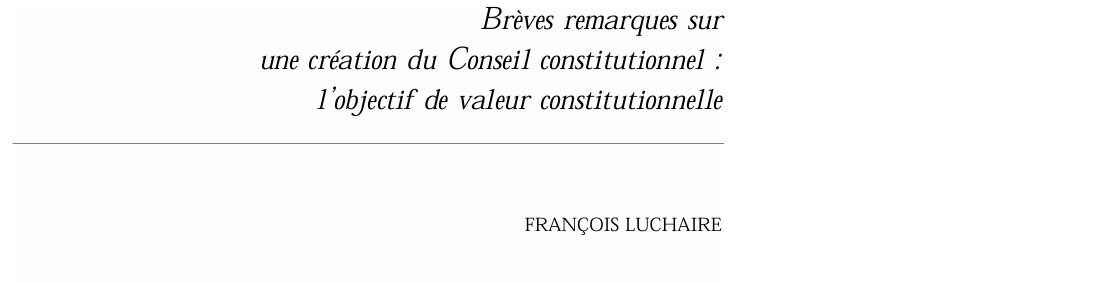 Brèves remarques sur une création du Conseil constitutionnel : l’objectif de valeur constitutionnelle
