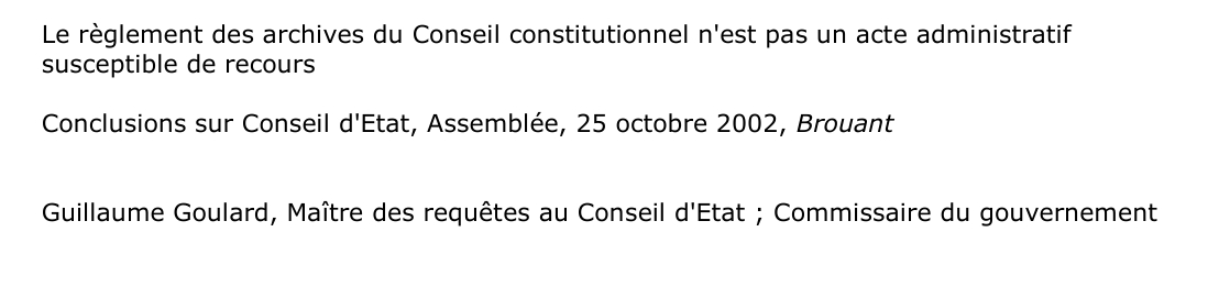 Le règlement des archives du Conseil constitutionnel n'est pas un acte administratif  susceptible de recours  Conclusions sur Conseil d'Etat, Assemblée, 25 octobre 2002, Brouant