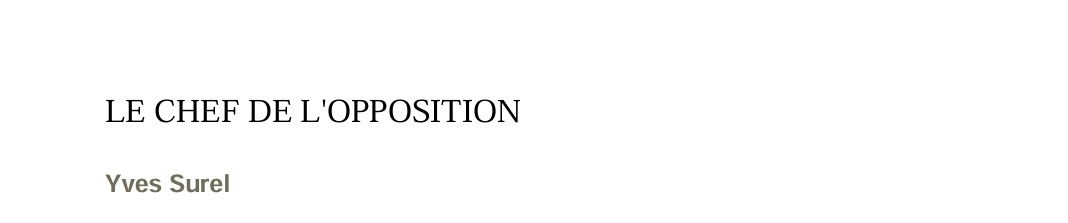 LE CHEF DE L'OPPOSITION
