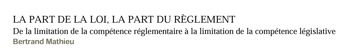 LA PART DE LA LOI, LA PART DU RÈGLEMENT De la limitation de la compétence réglementaire à la limitation de la compétence législative